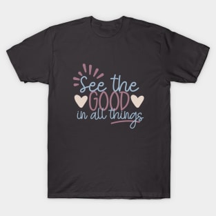 See the Good in All Things T-Shirt